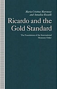 Ricardo and the Gold Standard : The Foundations of the International Monetary Order (Paperback)