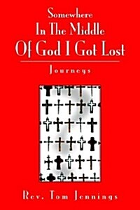 Somewhere in the Middle of God I Got Lost (Paperback)