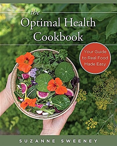 The Optimal Health Cookbook: Your Guide to Real Food Made Easy (Paperback)