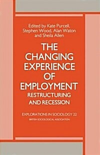 The Changing Experience of Employment : Restructuring and Recession (Paperback, 1986 ed.)