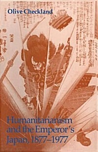Humanitarianism and the Emperors Japan, 1877-1977 (Paperback, 1st ed. 1994)