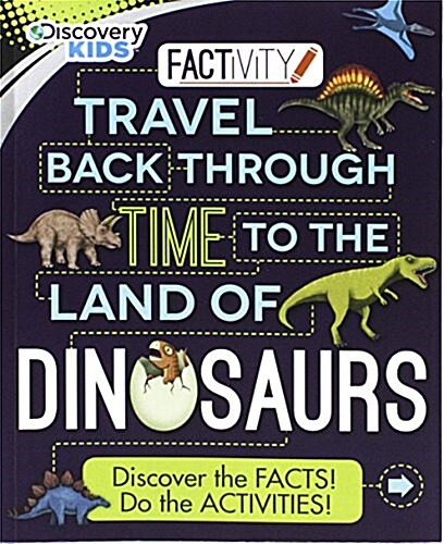 Discovery Kids Travel Back Through Time to the Land of Dinosaurs: Discover the Facts! Do the Activities! (Paperback)