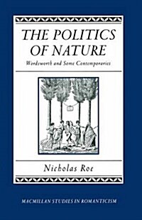 The Politics of Nature : Wordsworth and Some Contemporaries (Paperback)