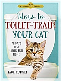 How to Toilet Train Your Cat: 21 Days to a Litter-Free Home (Paperback, 2, Revised)