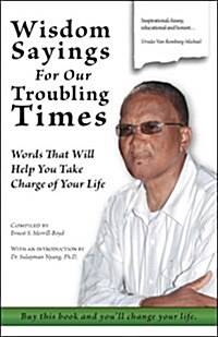 Wisdom Sayings for Our Troubling Times: Words That Will Help You Take Charge of Your Life (Paperback)