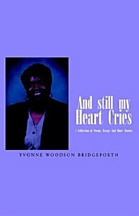 And Still My Heart Cries: A Collection of Poems, essays And Short Stories (Paperback)