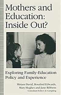 Mothers and Education: Inside Out? : Exploring Family-Education Policy And Experience (Paperback, 1993 ed.)