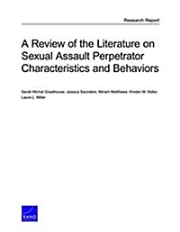 A Review of the Literature on Sexual Assault Perpetrator Characteristics and Behaviors (Paperback)