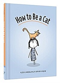 How to Be a Cat: (Cat Books for Kids, Cat Gifts for Kids, Cat Picture Book) (Hardcover)