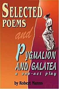 Selected Poems and Pygmalion and Galatea: A One-Act Play (Paperback)