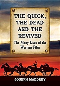 The Quick, the Dead and the Revived: The Many Lives of the Western Film (Paperback)