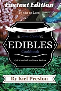 Kief Prestons Time-Tested Fastest Edibles Cookbook: Quick Medical Marijuana Recipes - 30 Minutes or Less (Paperback)