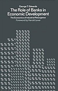 The Role of Banks in Economic Development : The Economics of Industrial Resurgence (Paperback)