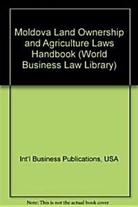 Moldova Land Ownership and Agriculture Laws Handbook (Paperback)