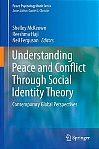 Understanding Peace and Conflict Through Social Identity Theory: Contemporary Global Perspectives (Hardcover, 2016)