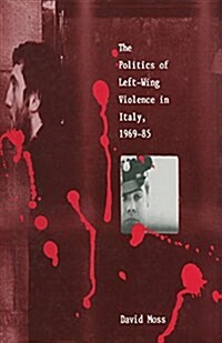The Politics of Left-Wing Violence in Italy, 1969-85 (Paperback, 1989 ed.)