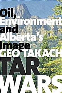 Tar Wars: Oil, Environment and Albertas Image (Paperback)
