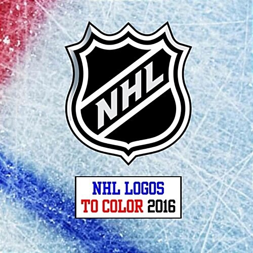 NHL Logos to Color 2016: All 30 National Hockey League Logos - Unique Coloring Book for Kids That Would Make a Great Birthday Present / Gift. (Paperback)