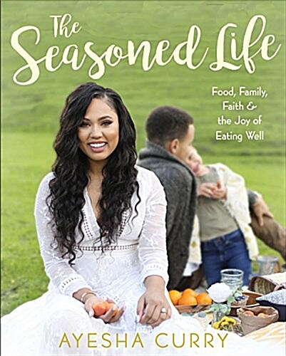 The Seasoned Life: Food, Family, Faith, and the Joy of Eating Well (Hardcover)