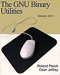 The Gnu Binary Utilities, Version 2.9.1 (Paperback)