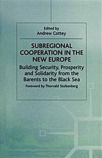 Subregional Cooperation in the New Europe : Building Security, Prosperity and Solidarity from the Barents to the Black Sea (Paperback)