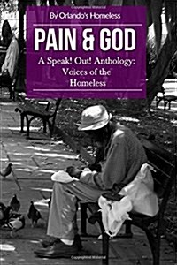 Pain & God: A Speak! Out! Anthology: Voices of the Homeless (Paperback)