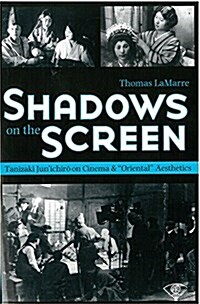 Shadows on the Screen: Tanizaki Junichiro on Cinema and Oriental Aesthetics Volume 53 (Hardcover)