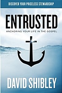 Entrusted: Anchoring Your Life in the Gospel (Paperback)