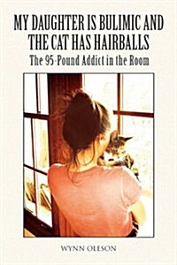 My Daughter Is Bulimic and the Cat Has Hairballs (Hardcover)