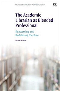 The Academic Librarian as Blended Professional : Reassessing and Redefining the Role (Paperback)