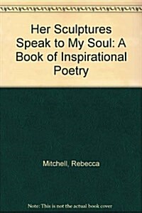 Her Sculptures Speak to My Soul (Paperback)