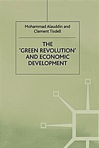 The Green Revolution and Economic Development : The Process and its Impact in Bangladesh (Paperback, 1st ed. 1991)