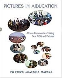 Pictures in Aiducation: African Communities Talking Sex, AIDS and Pictures (Paperback)