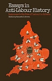 Essays in Anti-Labour History : Responses to the Rise of Labour in Britain (Paperback)