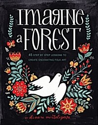 Imagine a Forest: Designs and Inspirations for Enchanting Folk Art (Hardcover)