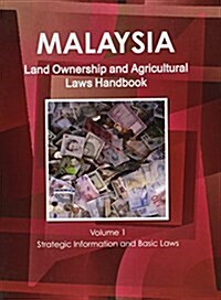 Malaysia Land Ownership and Agricultural Laws Handbook Volume 1 Strategic Information and Basic Laws (Paperback)