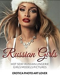 Russian Girls: Hot Sexy Russian Lingerie Girls Models Pictures (Paperback)