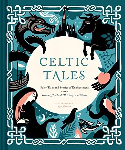 Celtic Tales: Fairy Tales and Stories of Enchantment from Ireland, Scotland, Brittany, and Wales (Hardcover)