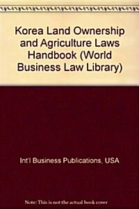 Korea Land Ownership and Agriculture Laws Handbook (Paperback)