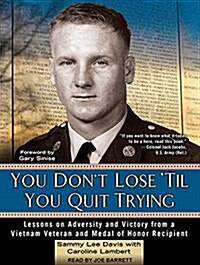 You Dont Lose Til You Quit Trying: Lessons on Adversity and Victory from a Vietnam Veteran and Medal of Honor Recipient (MP3 CD, MP3 - CD)