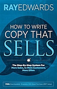 How to Write Copy That Sells: The Step-By-Step System for More Sales, to More Customers, More Often (Paperback)