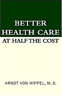 Better Health Care At Half The Cost (Hardcover)