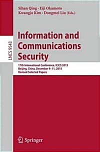 Information and Communications Security: 17th International Conference, Icics 2015, Beijing, China, December 9-11, 2015, Revised Selected Papers (Paperback, 2016)