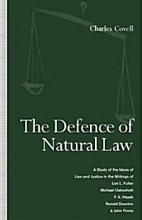 The Defence of Natural Law : A Study of the Ideas of Law and Justice in the Writings of Lon L. Fuller, Michael Oakeshot, F. A. Hayek, Ronald Dworkin a (Paperback, 1st ed. 1992)