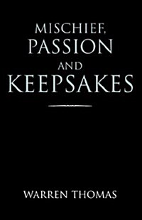 Mischief, Passion And Keepsakes (Paperback)