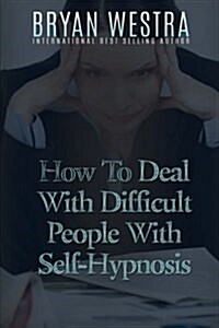 How to Deal With Difficult People With Self-hypnosis (Paperback)