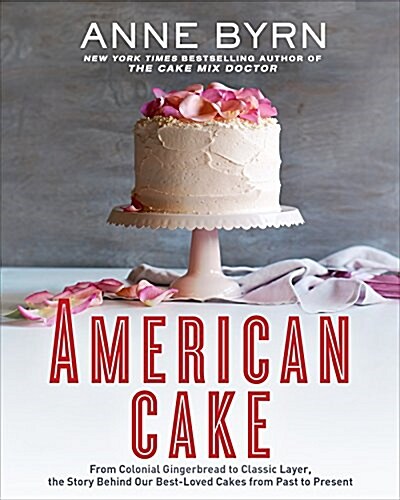 American Cake: From Colonial Gingerbread to Classic Layer, the Stories and Recipes Behind More Than 125 of Our Best-Loved Cakes: A Ba (Hardcover)