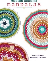 Modern Crochet Mandalas: 50+ Colorful Motifs to Crochet (Paperback)