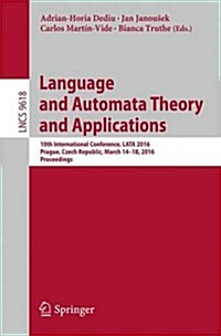 Language and Automata Theory and Applications: 10th International Conference, Lata 2016, Prague, Czech Republic, March 14-18, 2016, Proceedings (Paperback, 2016)