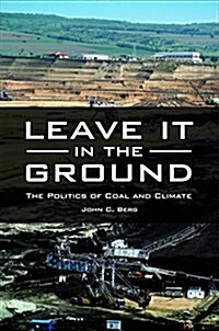 Leave It in the Ground: The Politics of Coal and Climate (Hardcover)